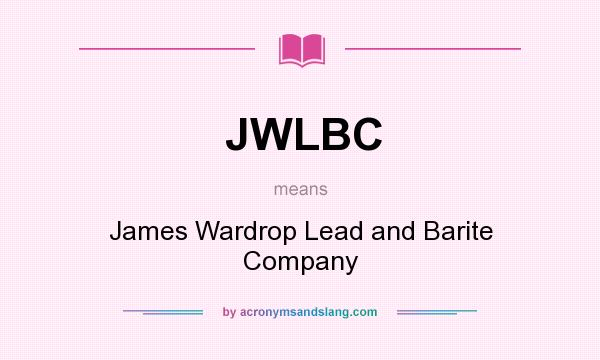 What does JWLBC mean? It stands for James Wardrop Lead and Barite Company