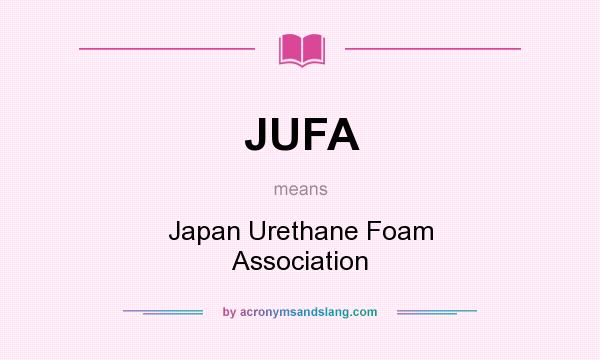 What does JUFA mean? It stands for Japan Urethane Foam Association