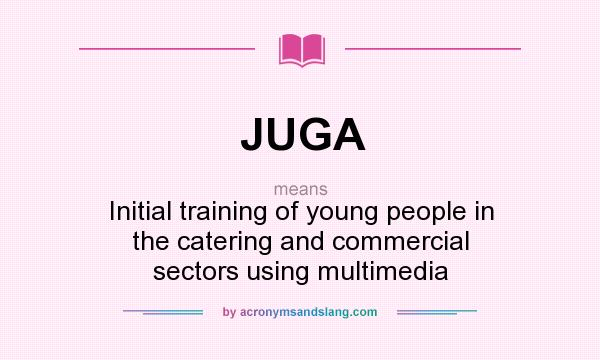 What does JUGA mean? It stands for Initial training of young people in the catering and commercial sectors using multimedia
