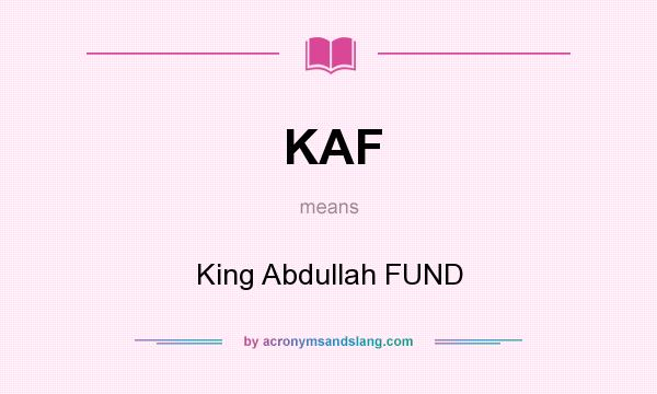 What does KAF mean? It stands for King Abdullah FUND