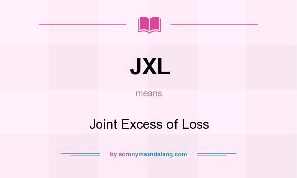 What does JXL mean? It stands for Joint Excess of Loss