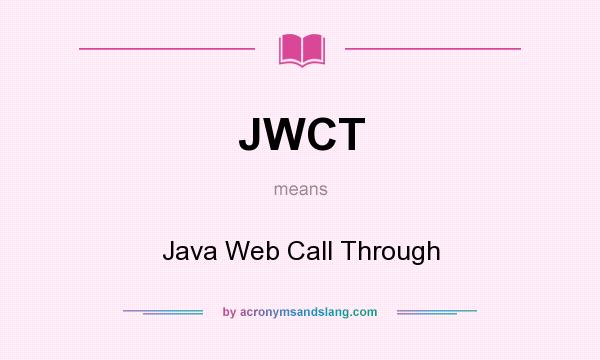 What does JWCT mean? It stands for Java Web Call Through