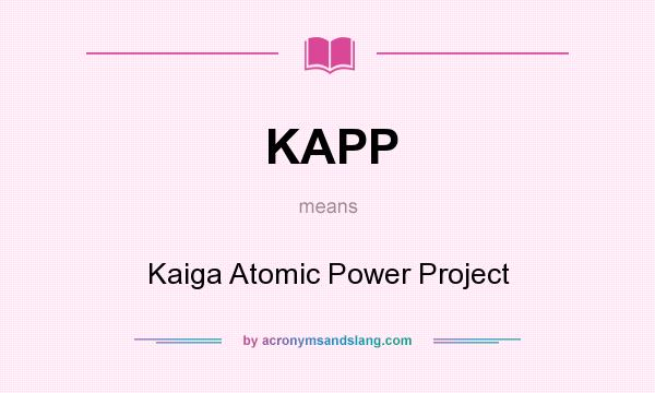 What does KAPP mean? It stands for Kaiga Atomic Power Project