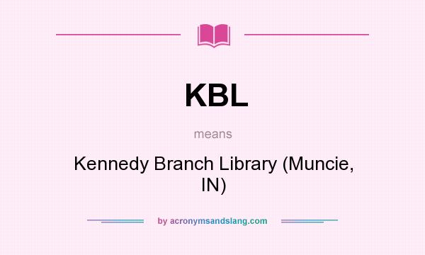What does KBL mean? It stands for Kennedy Branch Library (Muncie, IN)