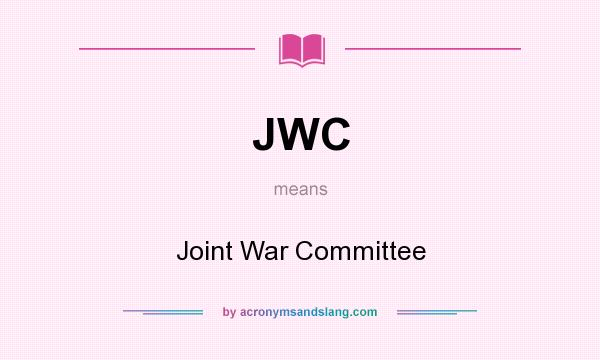 What does JWC mean? It stands for Joint War Committee