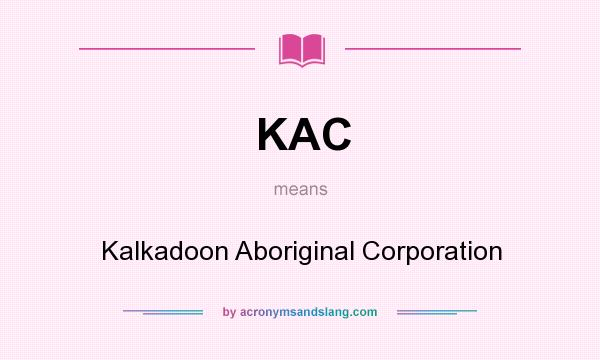 What does KAC mean? It stands for Kalkadoon Aboriginal Corporation