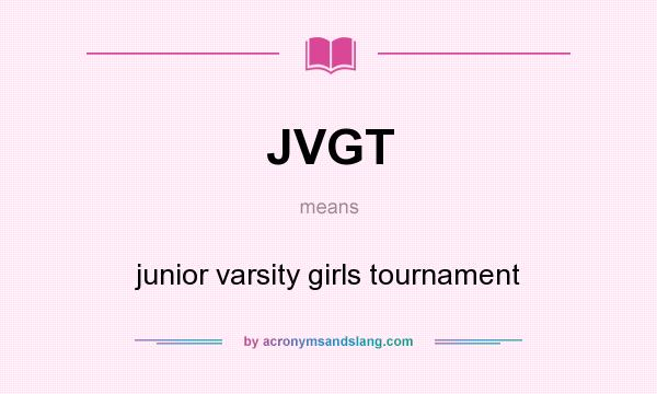 What does JVGT mean? It stands for junior varsity girls tournament