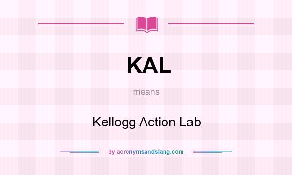 What does KAL mean? It stands for Kellogg Action Lab