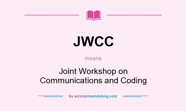 What does JWCC mean? It stands for Joint Workshop on Communications and Coding
