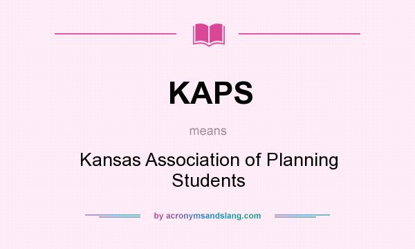 What does KAPS mean? It stands for Kansas Association of Planning Students