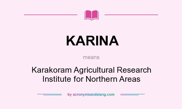 What does KARINA mean? It stands for Karakoram Agricultural Research Institute for Northern Areas