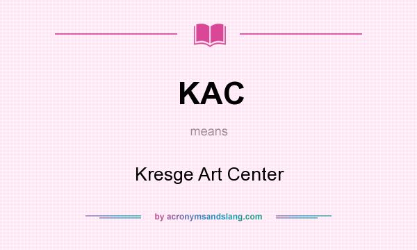 What does KAC mean? It stands for Kresge Art Center