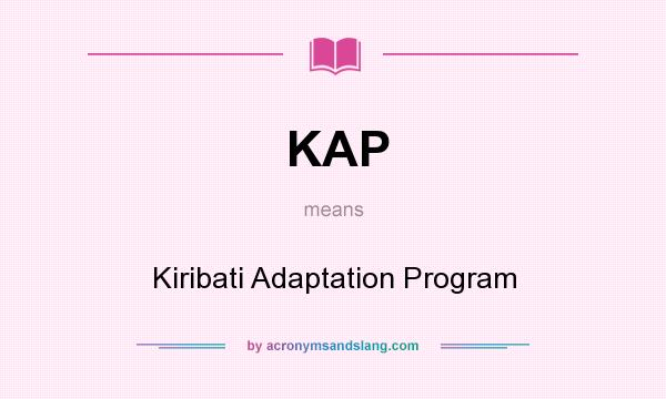 What does KAP mean? It stands for Kiribati Adaptation Program