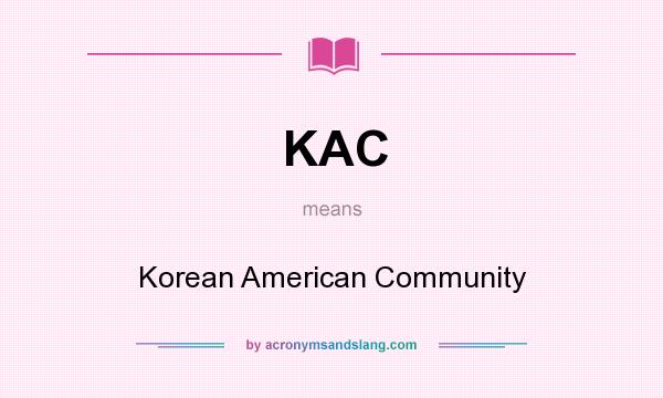 What does KAC mean? It stands for Korean American Community