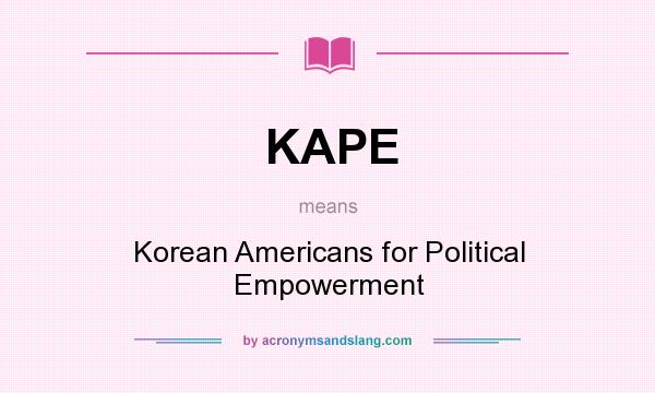 What does KAPE mean? It stands for Korean Americans for Political Empowerment