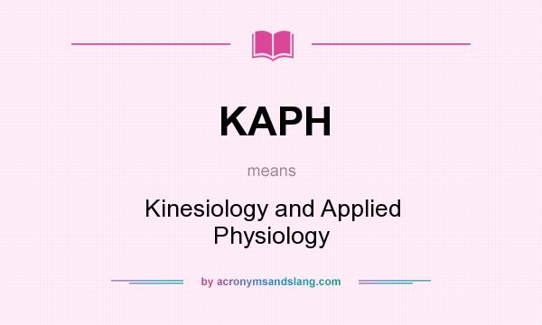 What does KAPH mean? It stands for Kinesiology and Applied Physiology