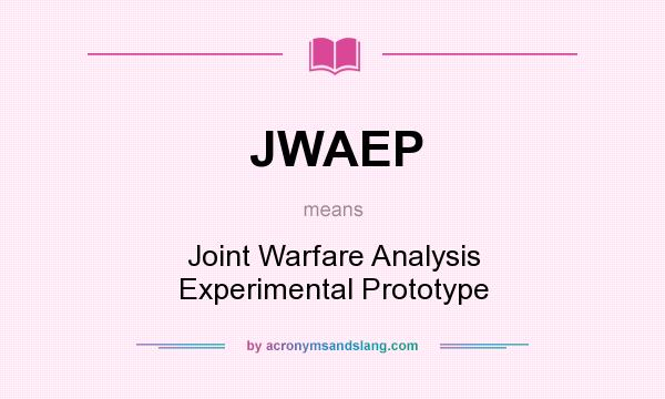 What does JWAEP mean? It stands for Joint Warfare Analysis Experimental Prototype
