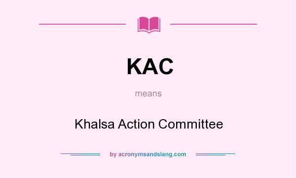 What does KAC mean? It stands for Khalsa Action Committee