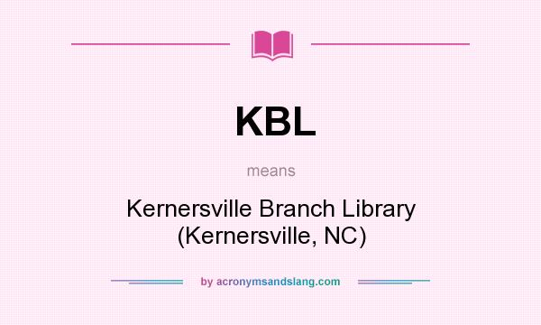 What does KBL mean? It stands for Kernersville Branch Library (Kernersville, NC)