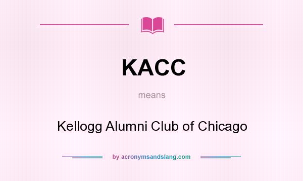 What does KACC mean? It stands for Kellogg Alumni Club of Chicago