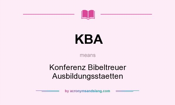What does KBA mean? It stands for Konferenz Bibeltreuer Ausbildungsstaetten
