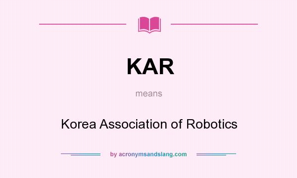 What does KAR mean? It stands for Korea Association of Robotics