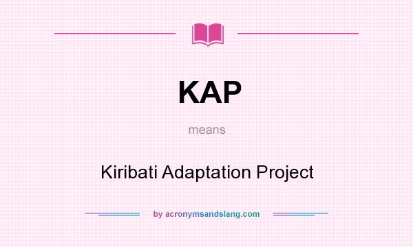 What does KAP mean? It stands for Kiribati Adaptation Project