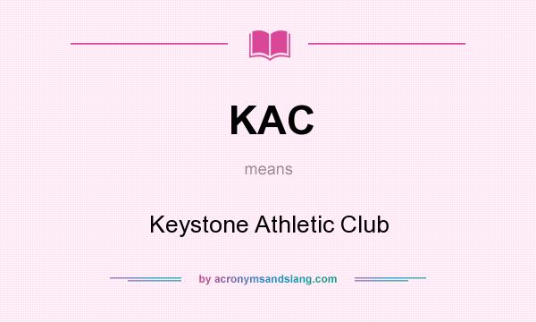 What does KAC mean? It stands for Keystone Athletic Club