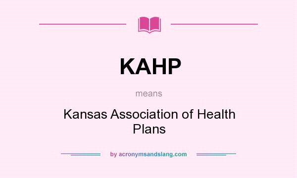 What does KAHP mean? It stands for Kansas Association of Health Plans