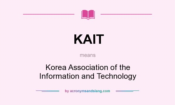 What does KAIT mean? It stands for Korea Association of the Information and Technology