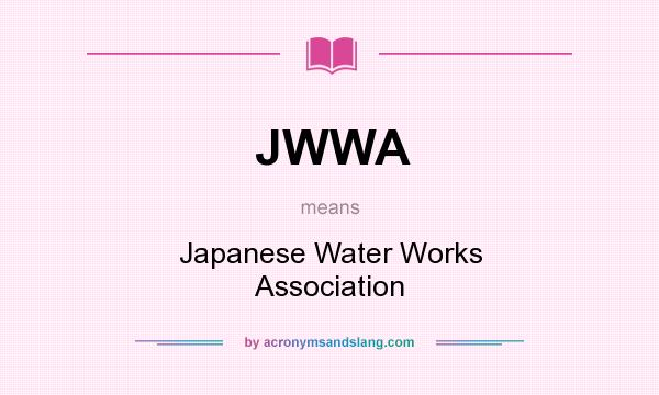 What does JWWA mean? It stands for Japanese Water Works Association