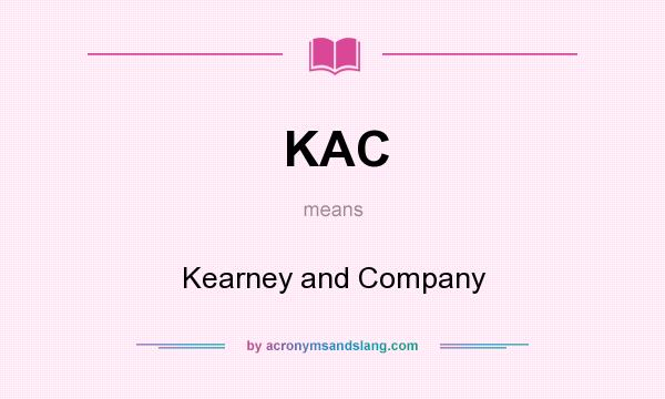 What does KAC mean? It stands for Kearney and Company
