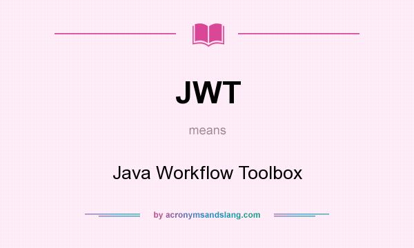 What does JWT mean? It stands for Java Workflow Toolbox