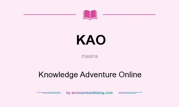What does KAO mean? It stands for Knowledge Adventure Online