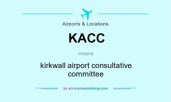 What does KACC mean? It stands for kirkwall airport consultative committee