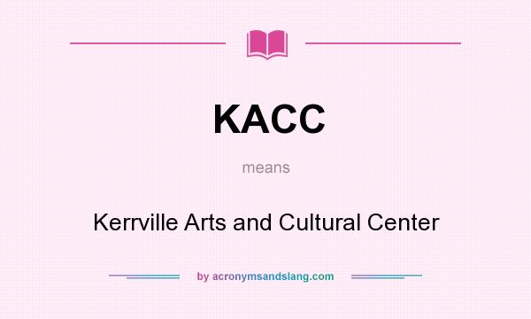 What does KACC mean? It stands for Kerrville Arts and Cultural Center