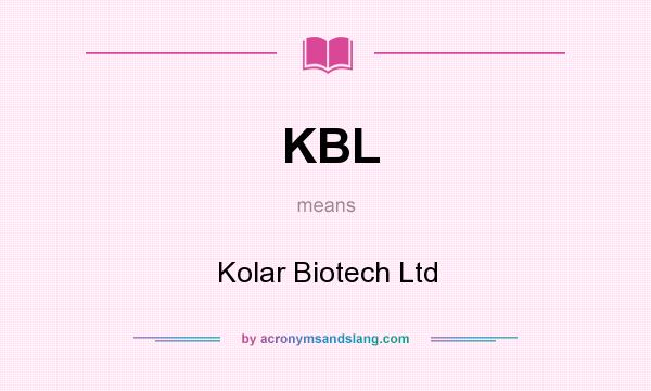 What does KBL mean? It stands for Kolar Biotech Ltd