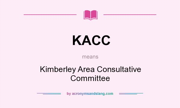 What does KACC mean? It stands for Kimberley Area Consultative Committee