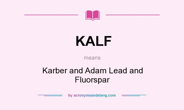What does KALF mean? It stands for Karber and Adam Lead and Fluorspar