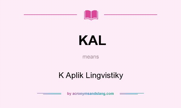 What does KAL mean? It stands for K Aplik Lingvistiky