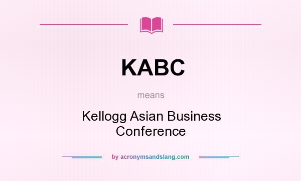 What does KABC mean? It stands for Kellogg Asian Business Conference