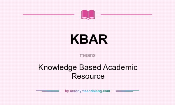 What does KBAR mean? It stands for Knowledge Based Academic Resource