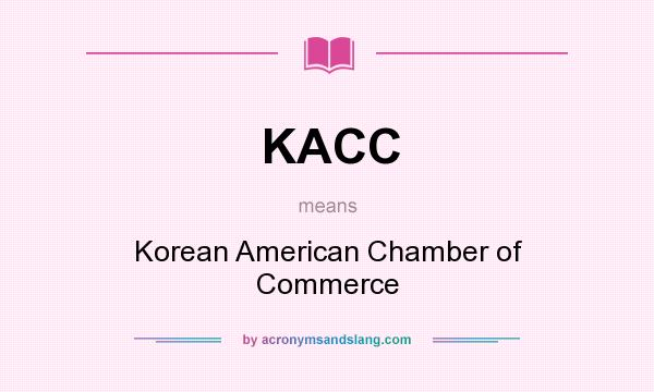 What does KACC mean? It stands for Korean American Chamber of Commerce