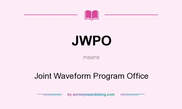 What does JWPO mean? It stands for Joint Waveform Program Office