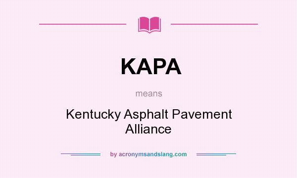 What does KAPA mean? It stands for Kentucky Asphalt Pavement Alliance