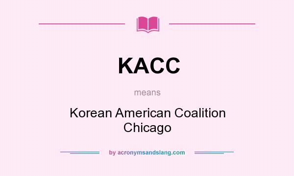 What does KACC mean? It stands for Korean American Coalition Chicago