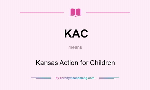 What does KAC mean? It stands for Kansas Action for Children
