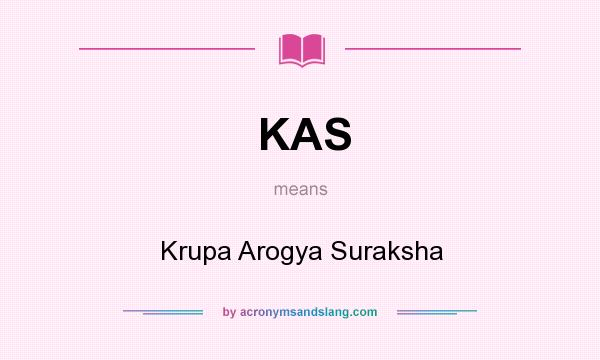 What does KAS mean? It stands for Krupa Arogya Suraksha