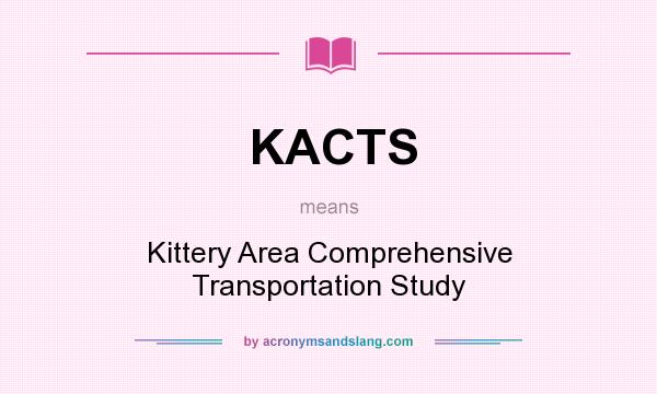 What does KACTS mean? It stands for Kittery Area Comprehensive Transportation Study