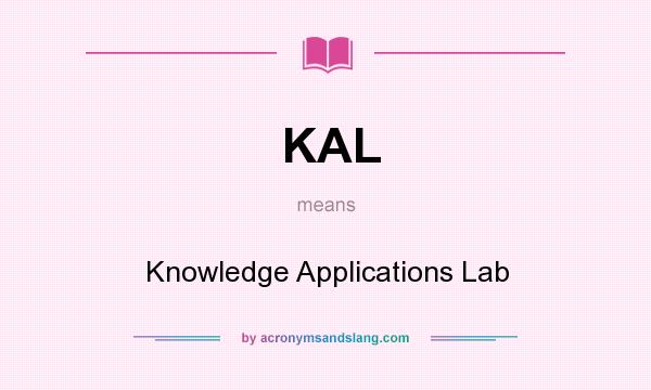 What does KAL mean? It stands for Knowledge Applications Lab